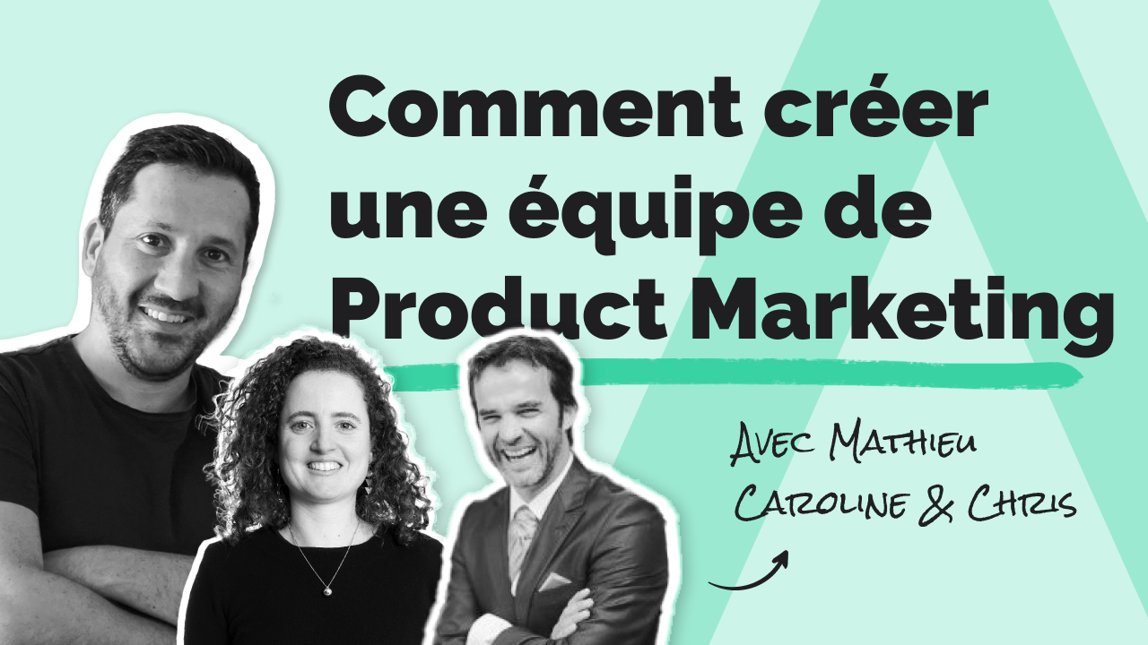 Comment créer une équipe Product Marketing